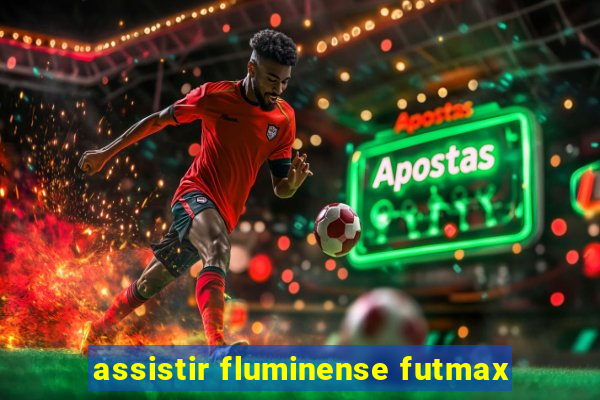 assistir fluminense futmax