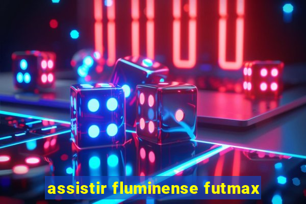 assistir fluminense futmax