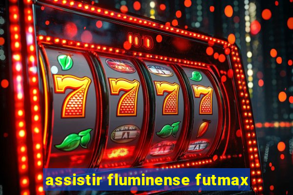 assistir fluminense futmax