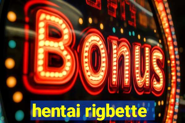 hentai rigbette