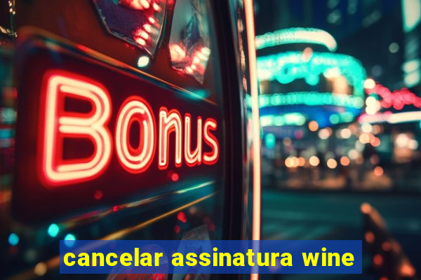 cancelar assinatura wine