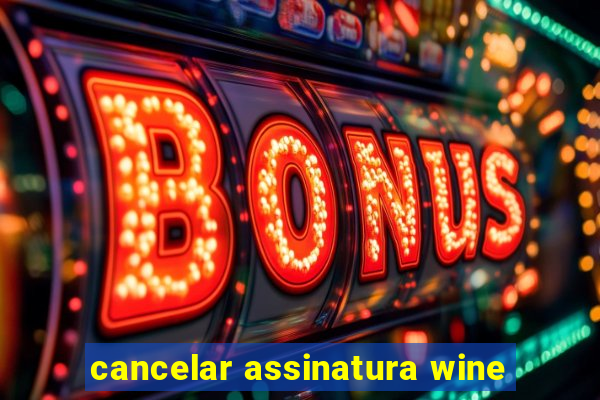 cancelar assinatura wine