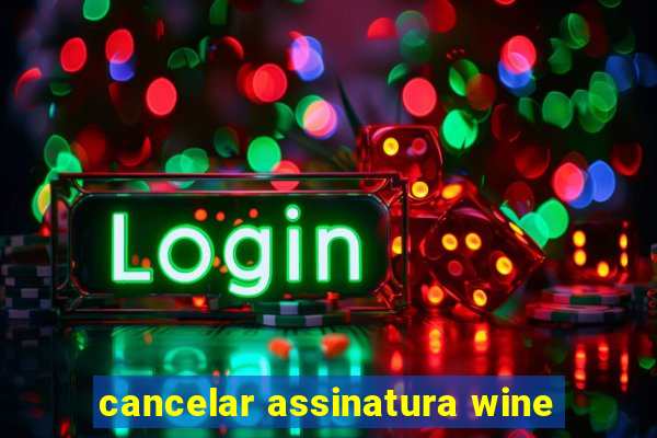 cancelar assinatura wine