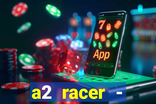 a2 racer - riscando o asfalto assistir