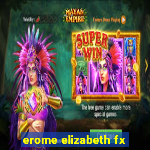 erome elizabeth fx