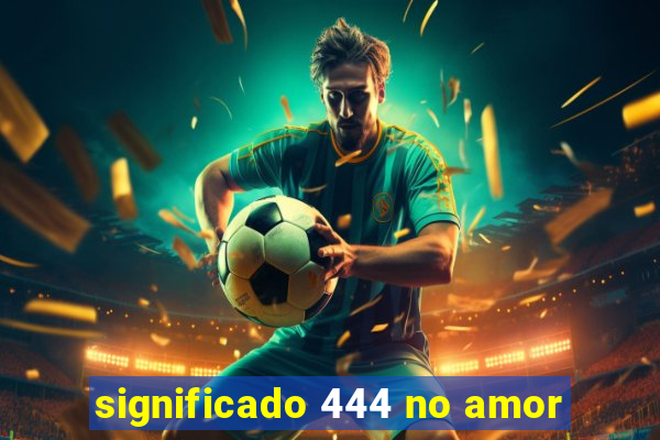 significado 444 no amor