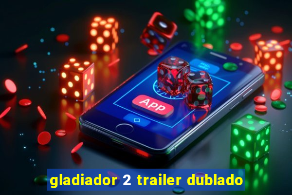 gladiador 2 trailer dublado