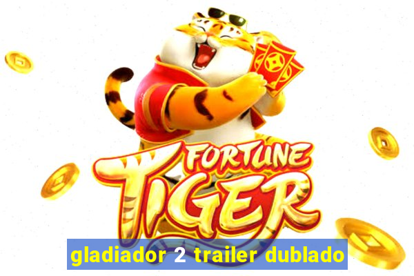 gladiador 2 trailer dublado