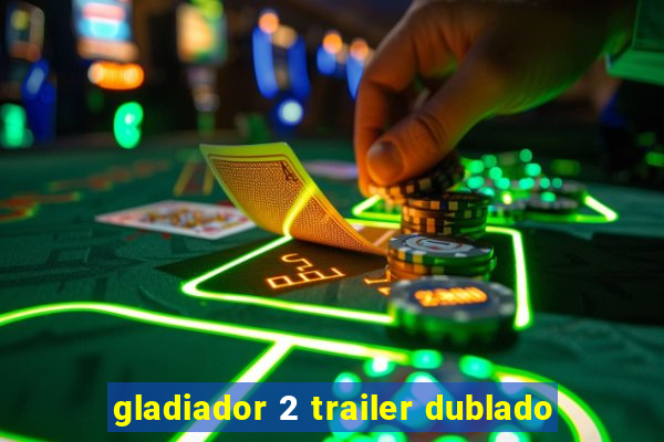 gladiador 2 trailer dublado