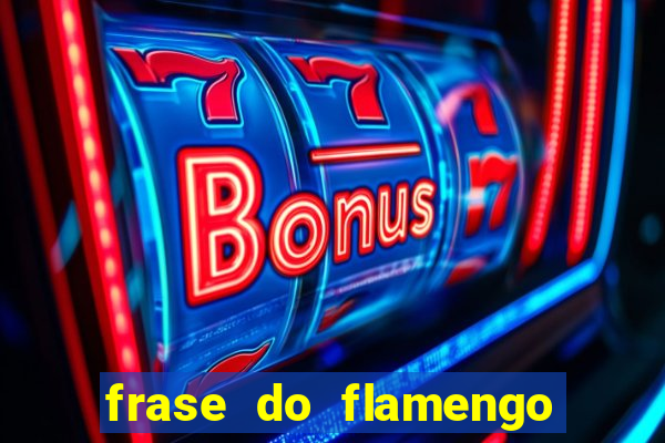 frase do flamengo para foto