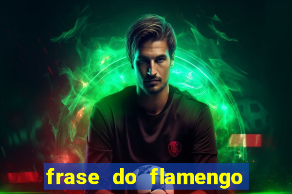 frase do flamengo para foto