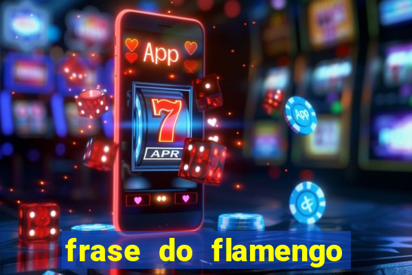 frase do flamengo para foto