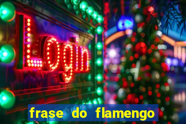 frase do flamengo para foto