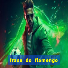 frase do flamengo para foto