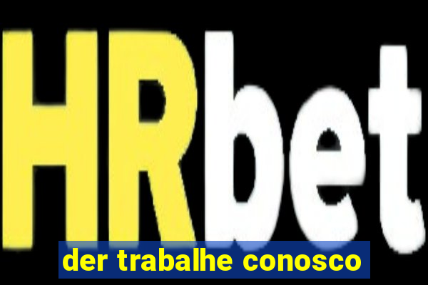 der trabalhe conosco