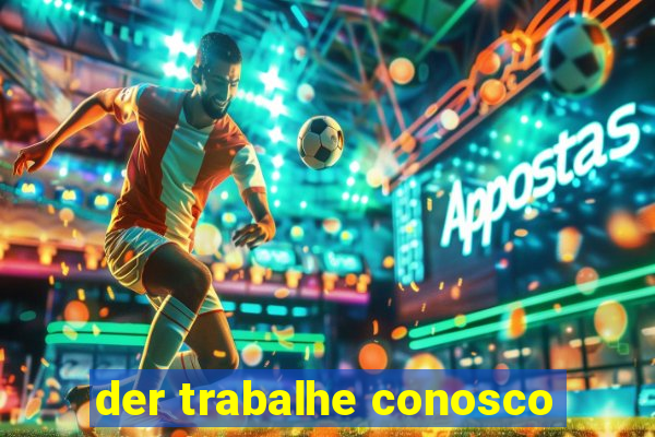 der trabalhe conosco