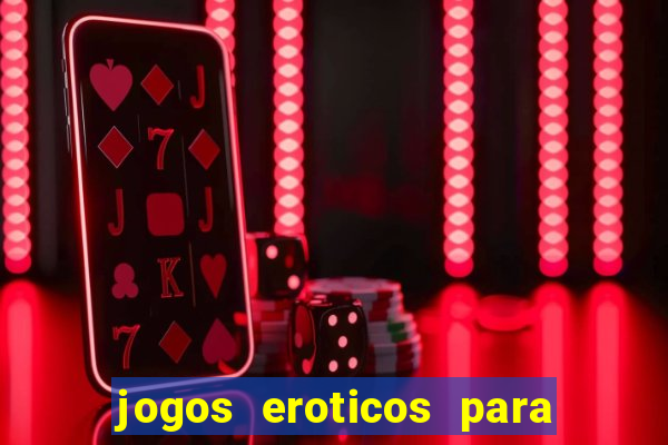 jogos eroticos para maiores de 18 anos