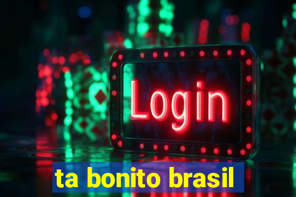 ta bonito brasil