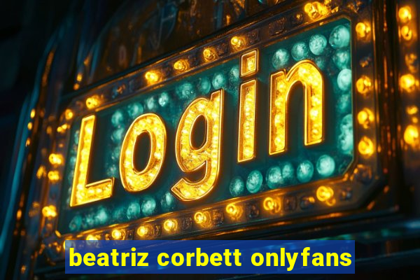 beatriz corbett onlyfans