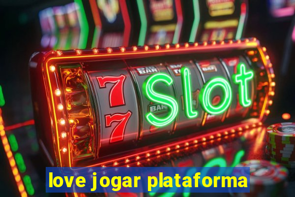 love jogar plataforma