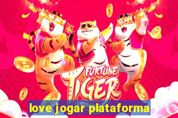 love jogar plataforma