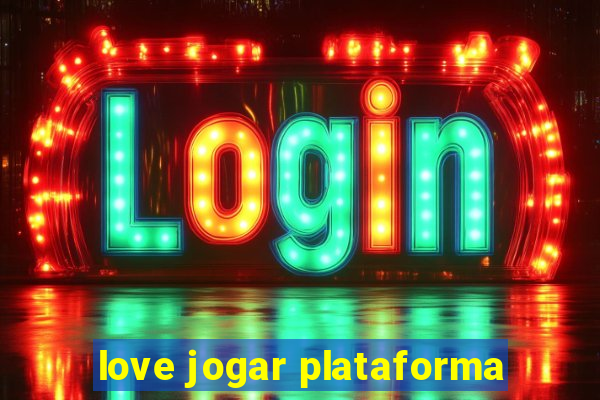 love jogar plataforma