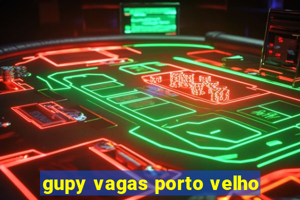 gupy vagas porto velho