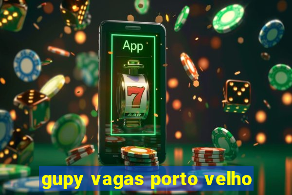 gupy vagas porto velho