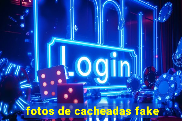 fotos de cacheadas fake