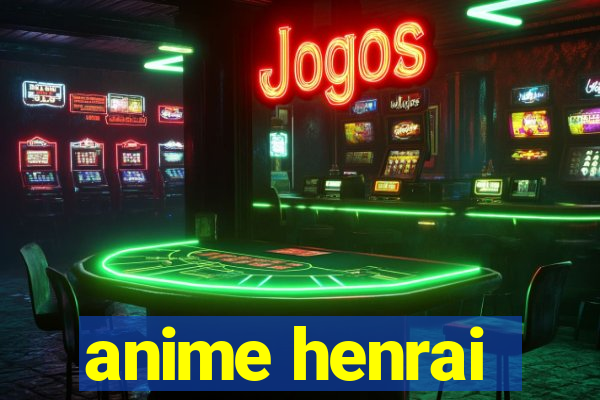 anime henrai