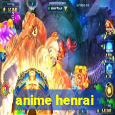 anime henrai