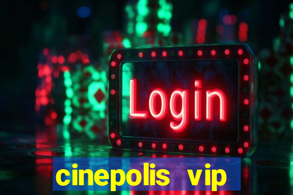 cinepolis vip parque shopping