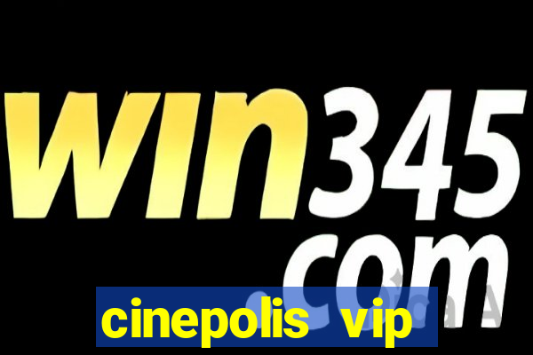 cinepolis vip parque shopping