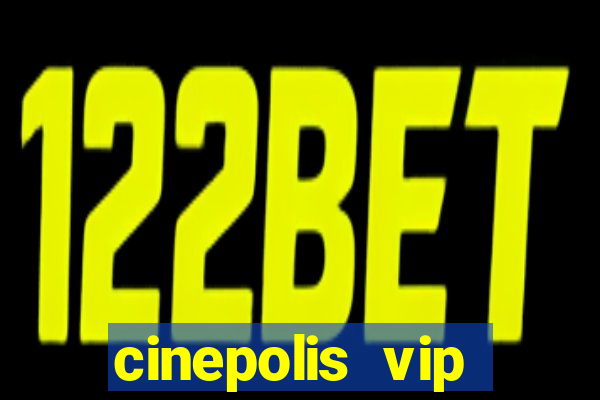 cinepolis vip parque shopping