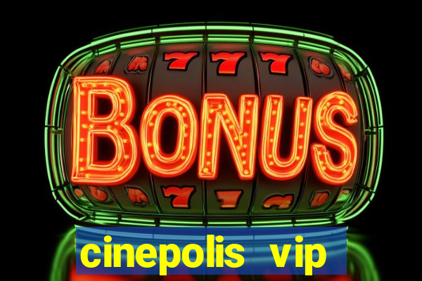 cinepolis vip parque shopping