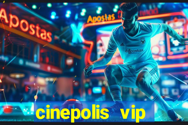 cinepolis vip parque shopping