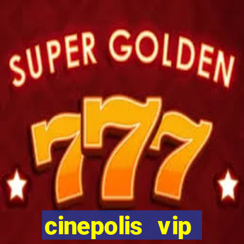 cinepolis vip parque shopping