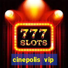 cinepolis vip parque shopping