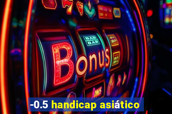 -0.5 handicap asiático