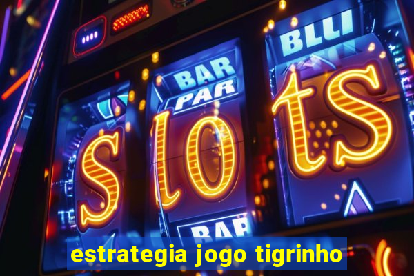 estrategia jogo tigrinho