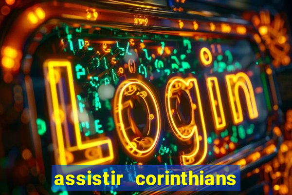 assistir corinthians futebol play hd