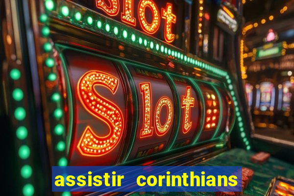 assistir corinthians futebol play hd