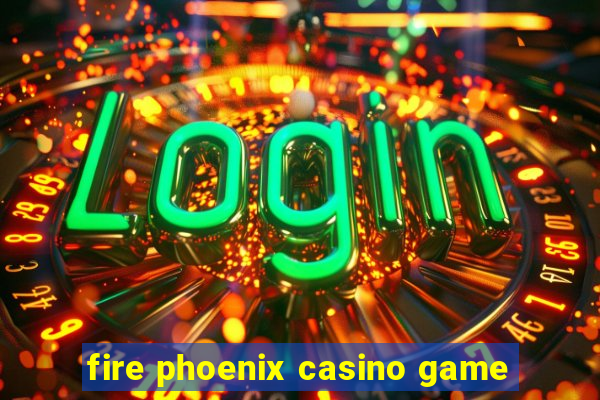 fire phoenix casino game