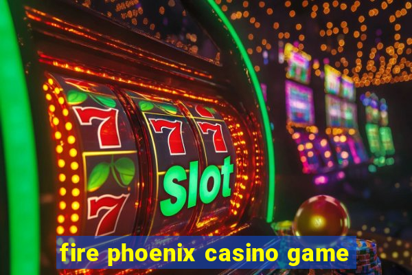 fire phoenix casino game