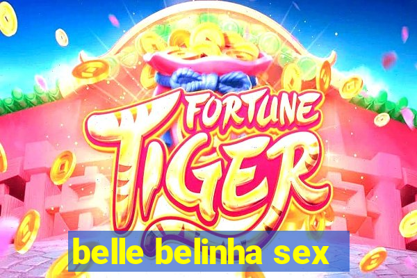 belle belinha sex