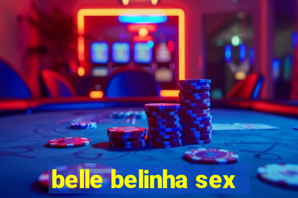 belle belinha sex