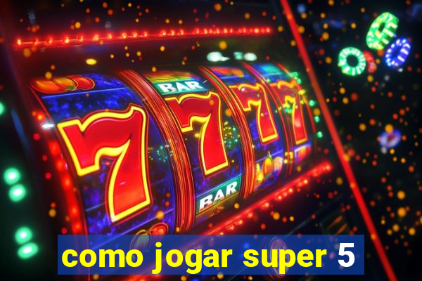 como jogar super 5