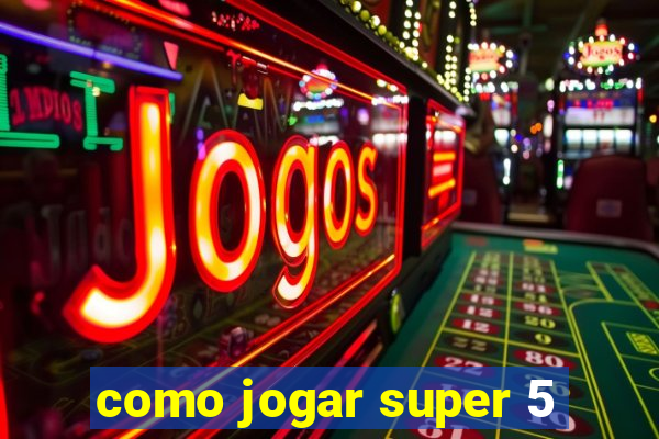 como jogar super 5