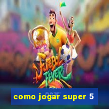 como jogar super 5