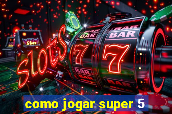 como jogar super 5